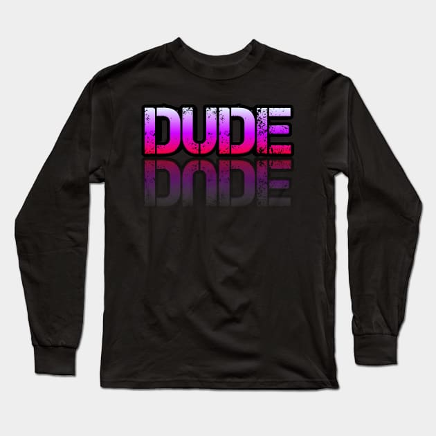 Dude - Graphic Typography - Funny Humor Sarcastic Slang Saying - Pink Gradient Long Sleeve T-Shirt by MaystarUniverse